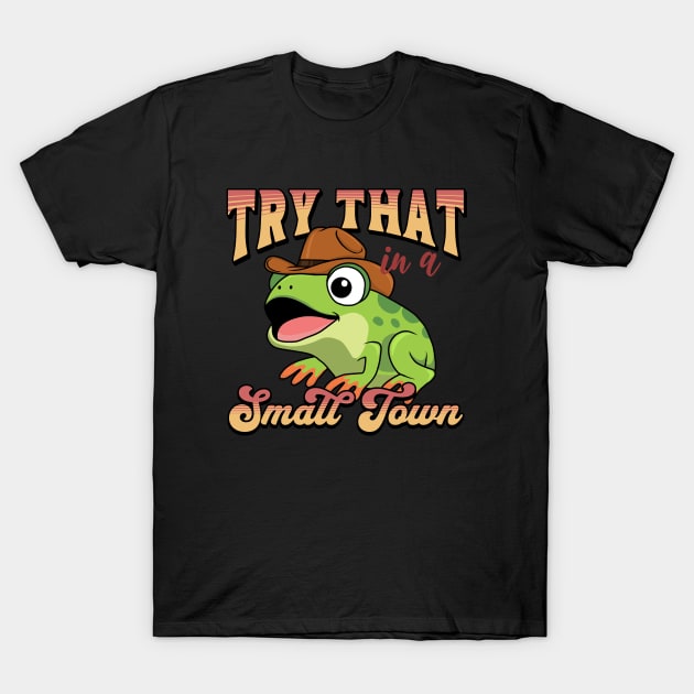 Try That In A Small Town T-Shirt by valentinahramov